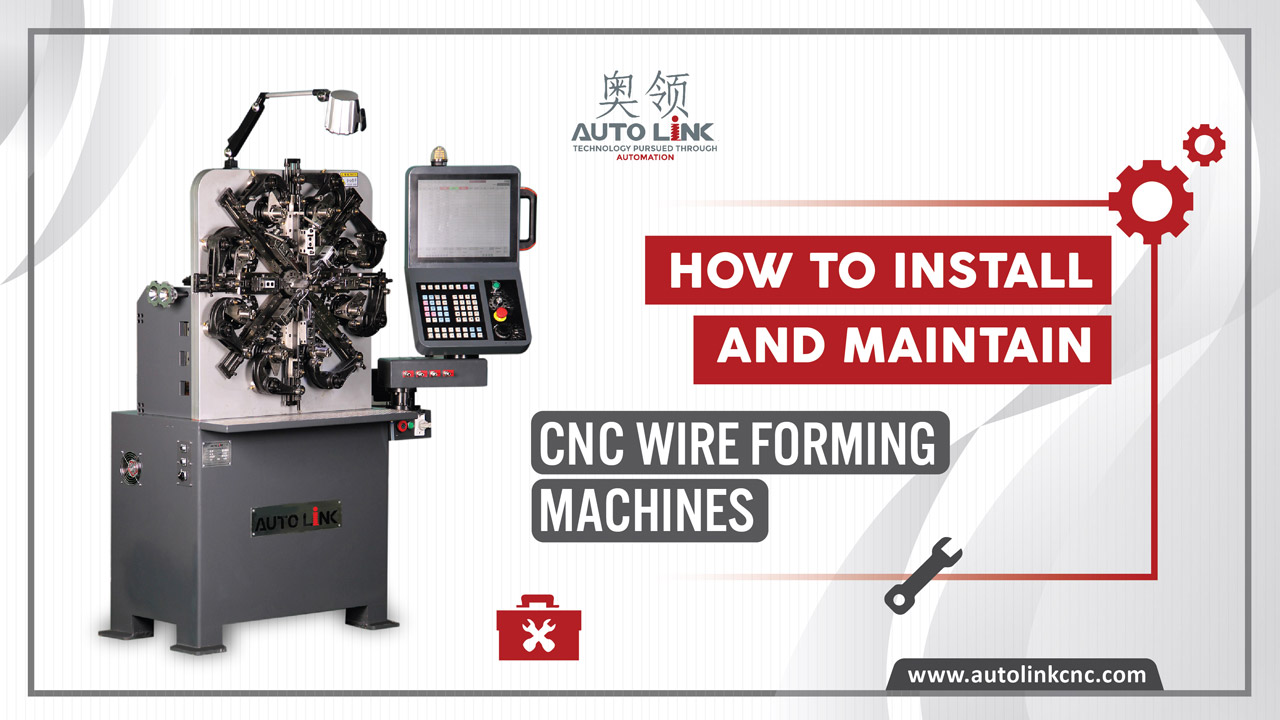 Install and Maintain Cnc Wire Forming Machine